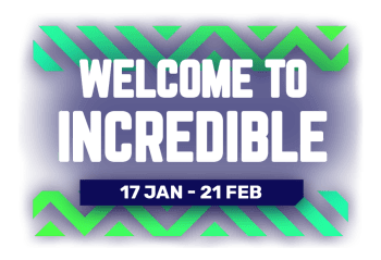 Welcome to Incredible - 17 Jan - 21 Feb